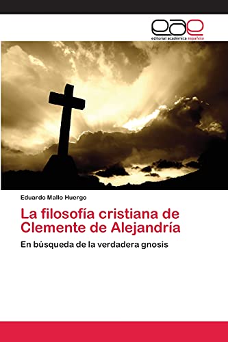 La filosofía cristiana de Clemente de Alejandría: En búsqueda de la verdadera gnosis