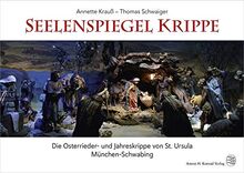 Seelenspiegel Krippe: Die Osterrieder- und Jahreskrippe von St. Ursula München-Schwabing