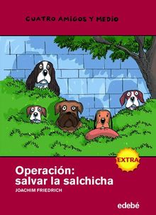 Operación. Salvar la salchicha (Cuatro amigos y medio, Band 15)