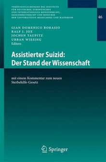 Assistierter Suizid: Der Stand der Wissenschaft: mit einem Kommentar zum neuen Sterbehilfe-Gesetz (Veröffentlichungen des Instituts für Deutsches, ... der Universitäten Heidelberg und Mannheim)