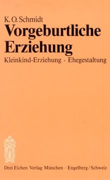 Vorgeburtliche Erziehung. Kleinkind- Erziehung. Ehe- Gestaltung