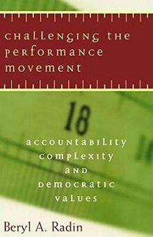 Radin, B: Challenging the Performance Movement: Accountability, Complexity, and Democratic Values (Public Management And Change)