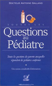 Toutes les questions au pédiatre : la santé et l'équilibre de votre enfant