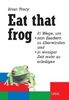Eat that frog. 21 Wege, um sein Zaudern zu überwinden, in weniger Zeit mehr zu erledigen.