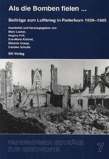 Als die Bomben fielen ... Beiträge zum Luftkrieg in Paderborn 1939 bis 1945