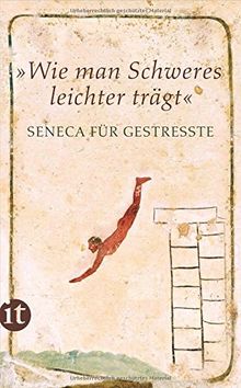 »Wie man Schweres leichter trägt«: Seneca für Gestreßte (insel taschenbuch)