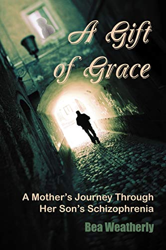 A Gift of Grace: A Mother's Journey Through Her Son's Schizophrenia