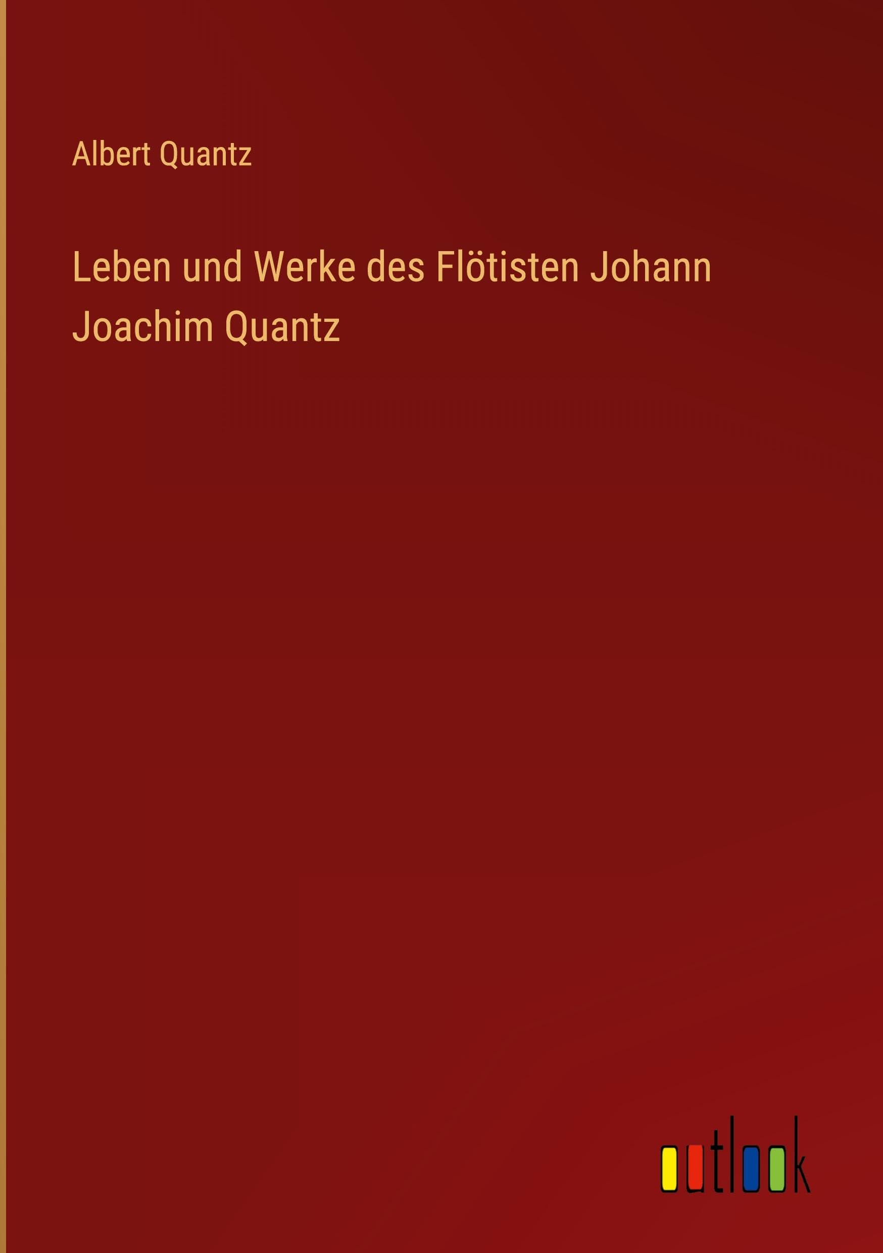 Leben und Werke des Flötisten Johann Joachim Quantz