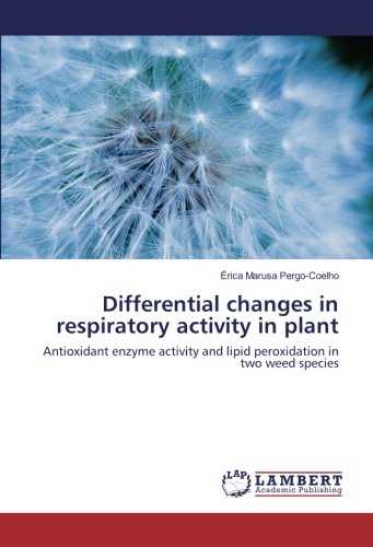 Differential changes in respiratory activity in plant: Antioxidant enzyme activity and lipid peroxidation in two weed species
