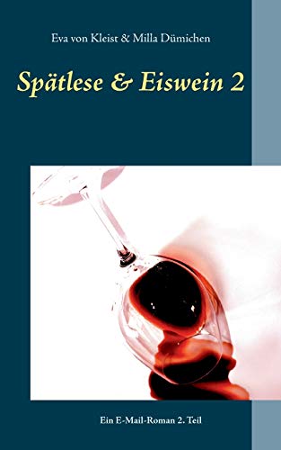 Spätlese & Eiswein 2: Ein E-Mail-Roman 2. Teil