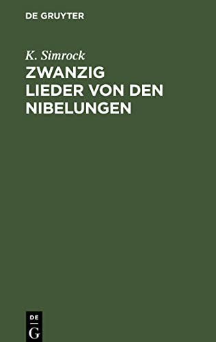 Zwanzig Lieder von den Nibelungen: Nach Lachmanns Andeutungen wiederhergestellt. Mit einer Vorrede