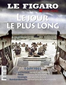 Le Figaro, hors-série. Le jour le plus long : 6 juin 1944