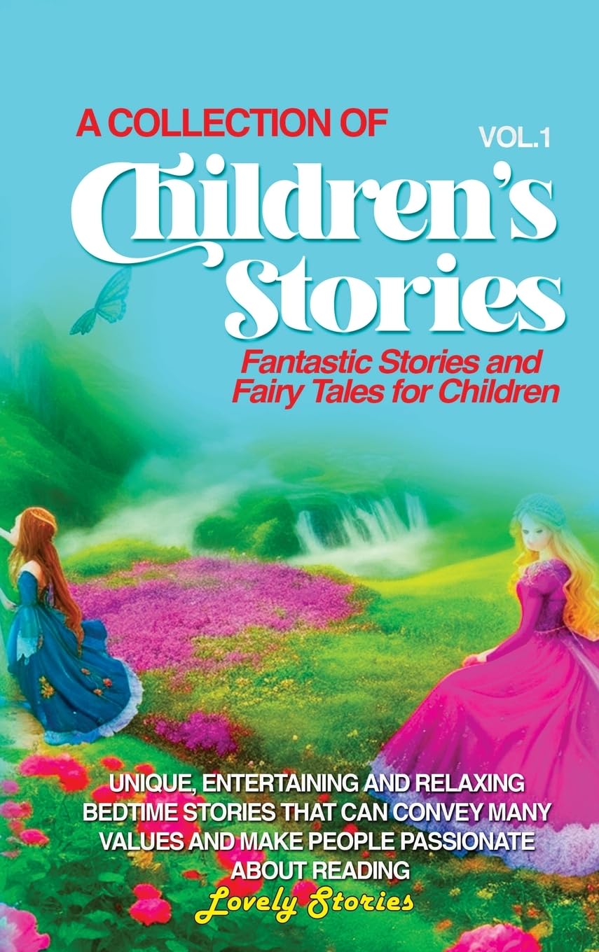 A COLLECTION OF CHILDREN'S STORIES: Fantastic stories and fairy tales ...