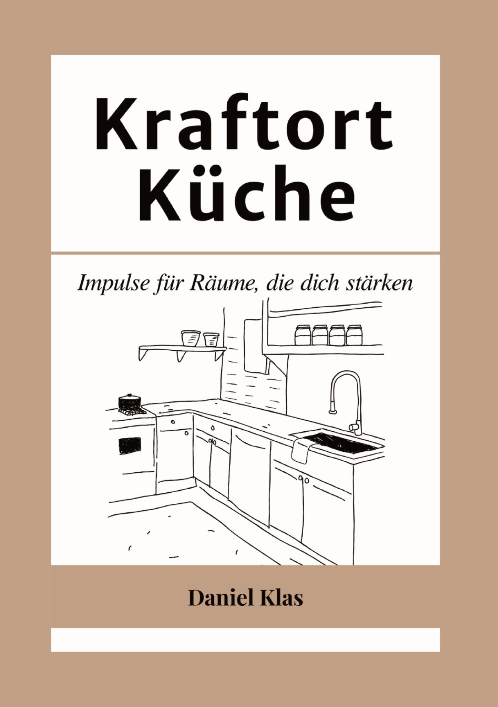 Kraftort Küche: Impulse für Räume, die dich stärken