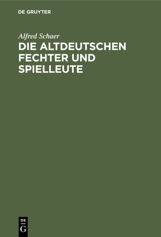 Die altdeutschen Fechter und Spielleute: Ein Beitrag zur deutschen Culturgeschichte
