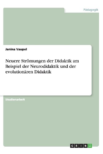 Neuere Strömungen der Didaktik am Beispiel der Neurodidaktik und der evolutionären Didaktik