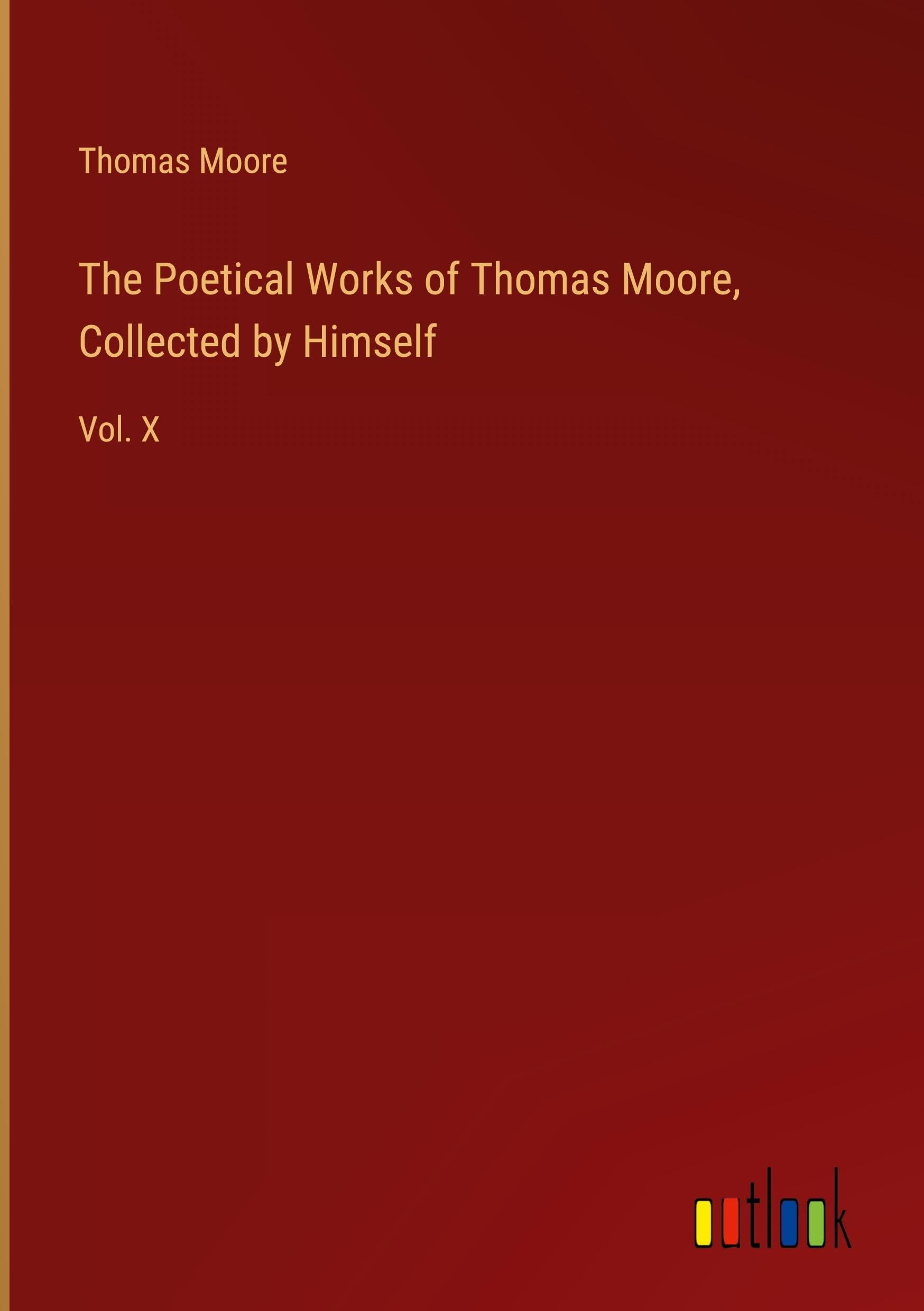 The Poetical Works of Thomas Moore, Collected by Himself: Vol. X