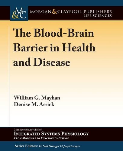 The Blood-Brain Barrier in Health and Disease (Colloquium Series on Integrated Systems Physiology: From Molecule to Function to Disease, Band 72)