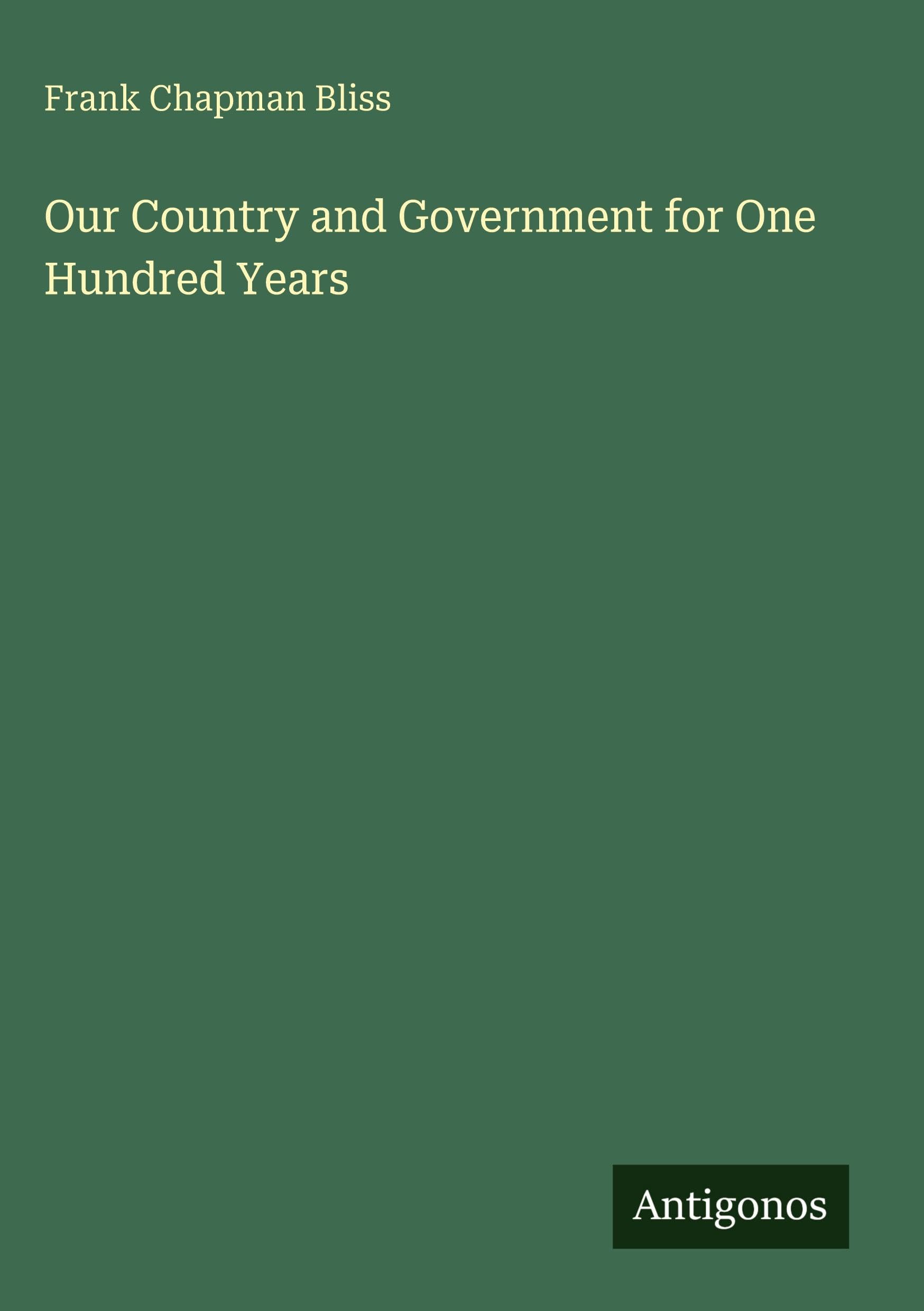 Our Country and Government for One Hundred Years