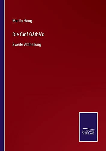 Die fünf Gâthâ's: Zweite Abtheilung