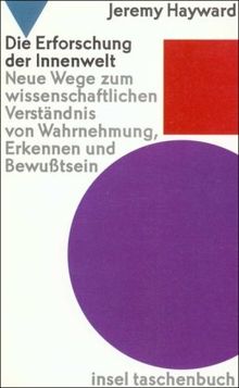 Die Erforschung der Innenwelt: Neue Wege zum wissenschaftlichen Verständnis von Wahrnehmung, Erkennen und Bewußtsein (insel taschenbuch)