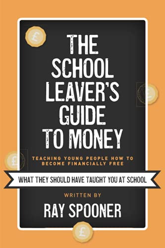 The School Leaver's Guide to Money: Teaching Young People How to Become Financially Free