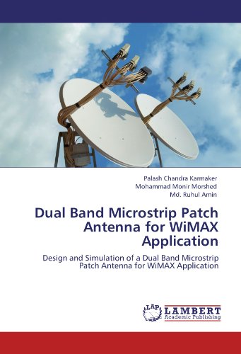 Dual Band Microstrip Patch Antenna for WiMAX Application: Design and Simulation of a Dual Band Microstrip Patch Antenna for WiMAX Application
