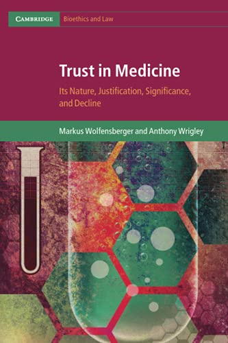Trust in Medicine: Its Nature, Justification, Significance, and Decline (Cambridge Bioethics and Law)