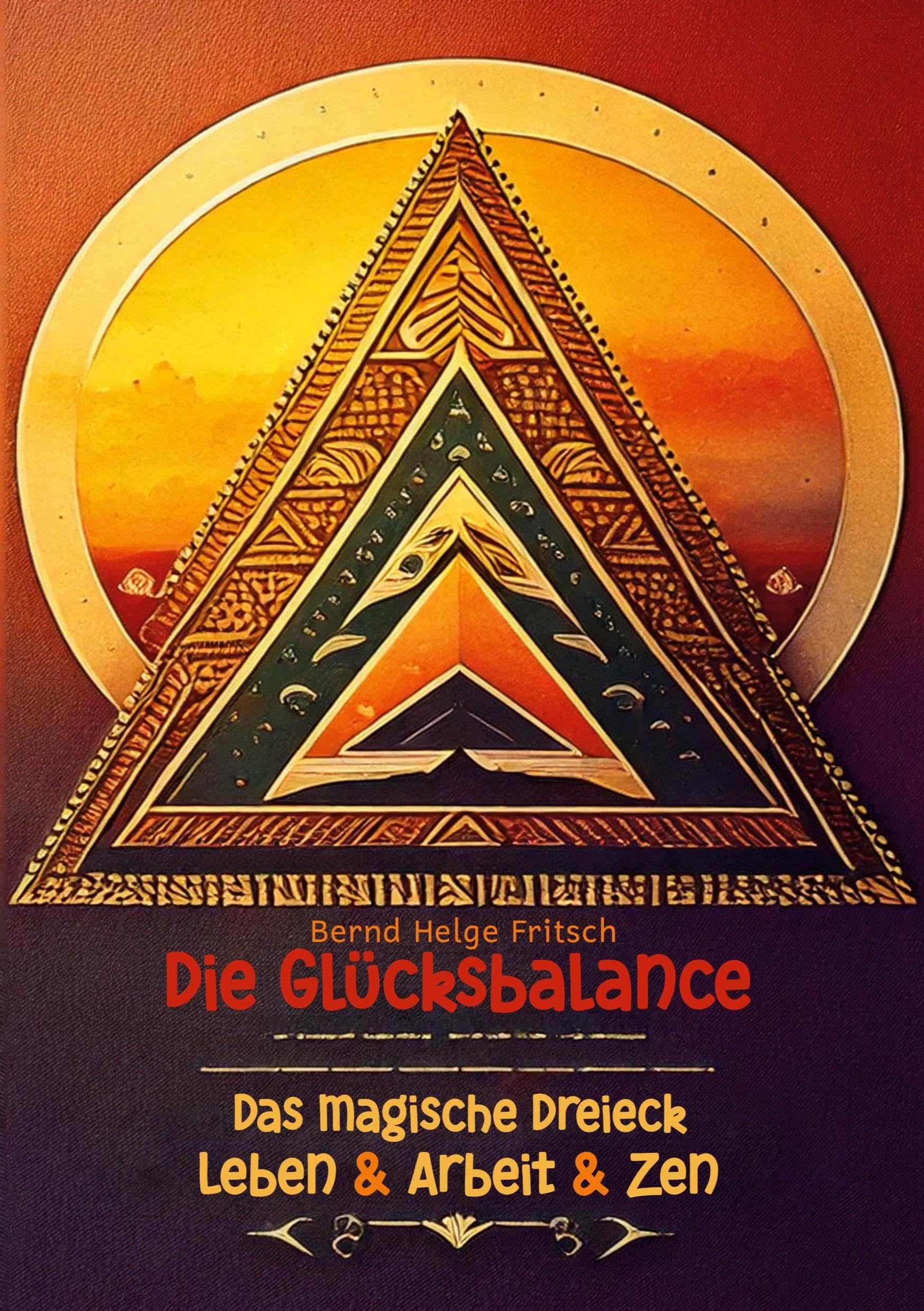 Die Glücksbalance: Das magische Dreieck Leben & Arbeit & Zen