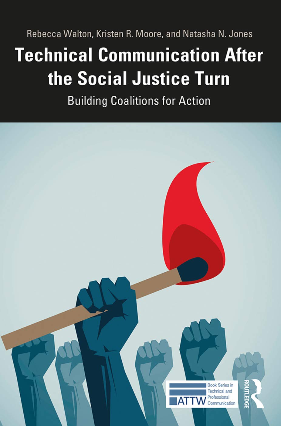 Technical Communication After the Social Justice Turn: Building Coalitions for Action (ATTW Book Series in Technical and Professional Communication)
