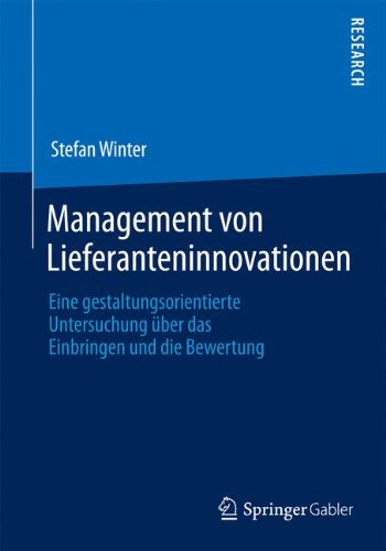 Management von Lieferanteninnovationen: Eine Gestaltungsorientierte Untersuchung über das Einbringen und die Bewertung (German Edition)