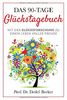 Das 90-Tage Glückstagebuch: Mit der Glücksforschung zu einem Leben voller Freude
