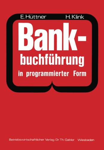 Bankbuchführung in programmierter Form: Ein Buch zur Vorbereitung auf die Bankgehilfenprüfung