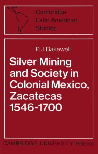 Silver Mining and Society in Colonial Mexico, Zacatecas 1546-1700 (Cambridge Latin American Studies, Band 15)