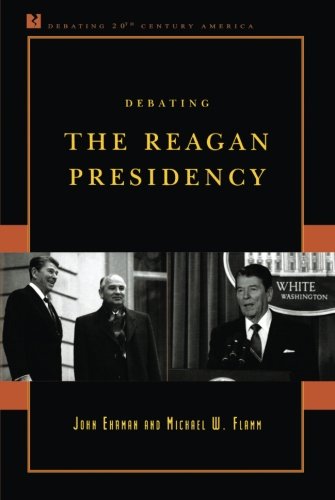 Debating the Reagan Presidency (Debating Twentieth-Century America)