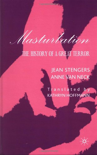 Masturbation: The History of a Great Terror