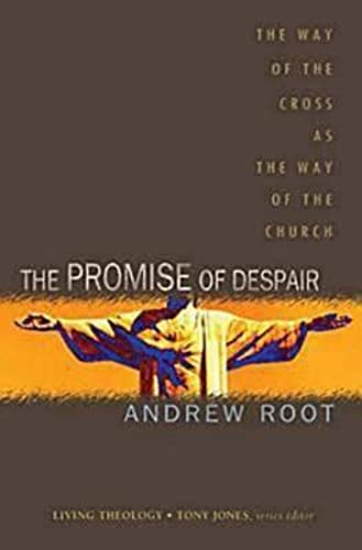 The Promise of Despair: The Way of the Cross as the Way of the Church (Living Theology, Band 4)