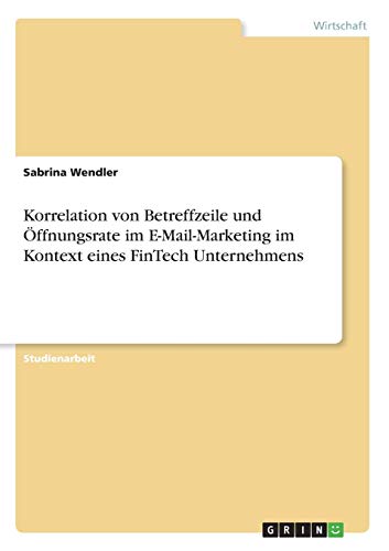 Korrelation von Betreffzeile und Öffnungsrate im E-Mail-Marketing im Kontext eines FinTech Unternehmens