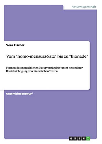 Vom homo-mensura-Satz bis zu Bionade: Formen des menschlichen Naturverständnis' unter besonderer Berücksichtigung von literarischen Texten