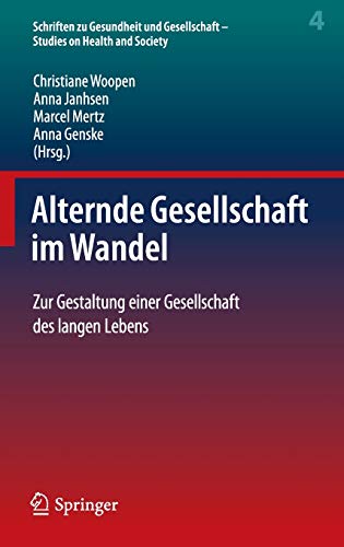 Alternde Gesellschaft im Wandel: Zur Gestaltung einer Gesellschaft des langen Lebens (Schriften zu Gesundheit und Gesellschaft - Studies on Health and Society (4), Band 4)