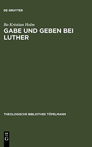 Gabe und Geben bei Luther: Das Verhältnis zwischen Reziprozität und reformatorischer Rechtfertigungslehre: Das Verhaltnis Z Reziprozitat Und ... (Theologische Bibliothek Töpelmann, Band 134)