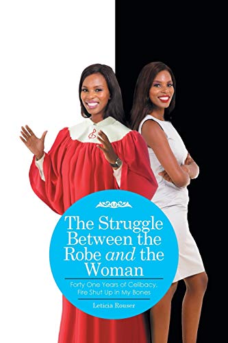 The Struggle Between the Robe and the Woman: Forty One Years of Celibacy, Fire Shut Up in My Bones