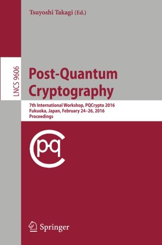 Post-Quantum Cryptography: 7th International Workshop, PQCrypto 2016, Fukuoka, Japan, February 24-26, 2016, Proceedings (Lecture Notes in Computer Science)