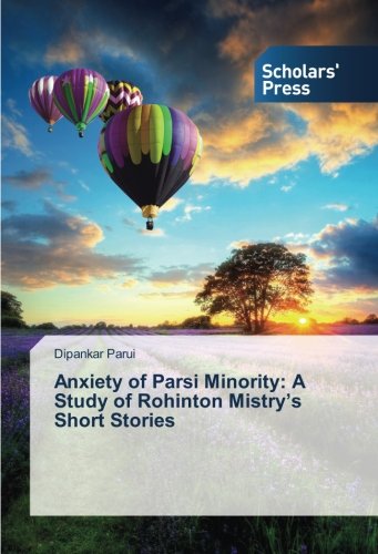 Anxiety of Parsi Minority: A Study of Rohinton Mistry’s Short Stories