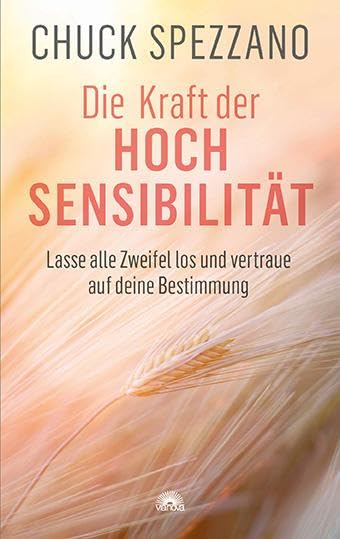 Die Kraft der Hochsensibilität: Lasse alle Zweifel los und vertraue auf deine Bestimmung
