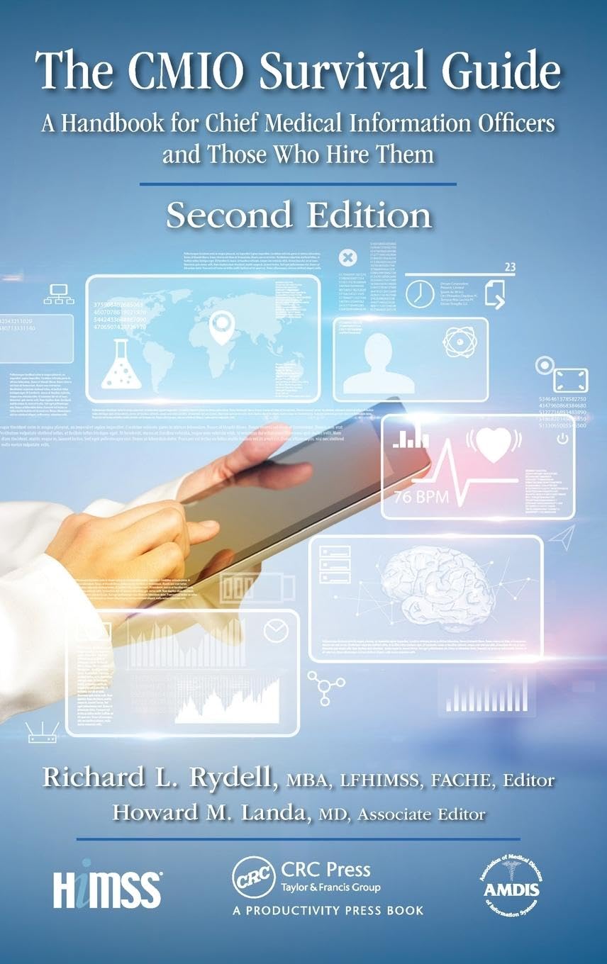 The CMIO Survival Guide: A Handbook for Chief Medical Information Officers and Those Who Hire Them, Second Edition (Himss Book)