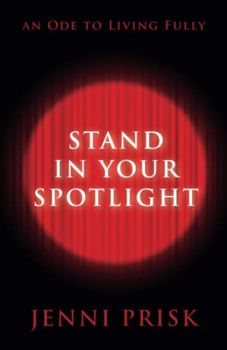 STAND IN YOUR SPOTLIGHT: An Ode to Living Fully