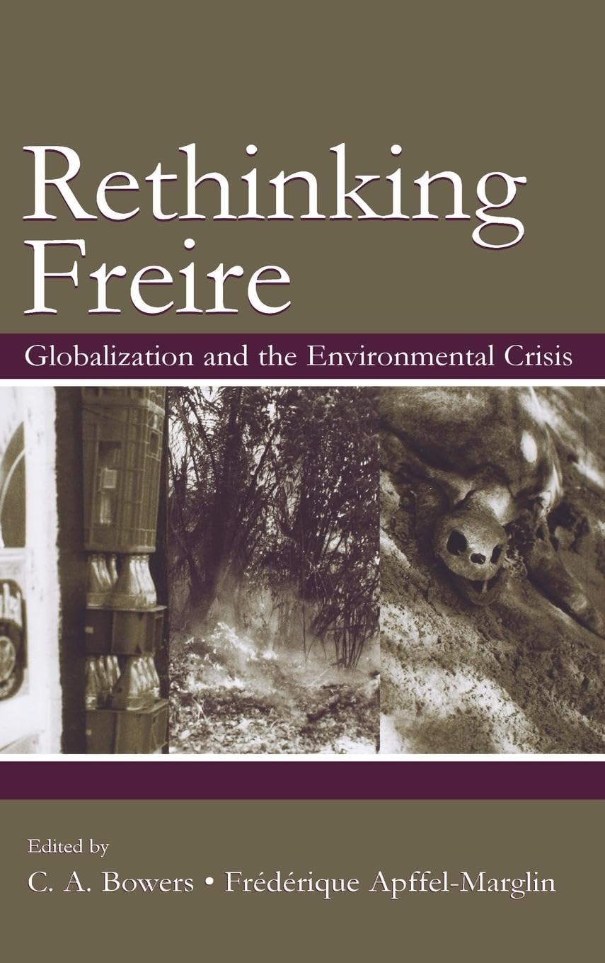 Rethinking Freire: Globalization and the Environmental Crisis (Sociocultural, Political, and Historical Studies in Educatio)