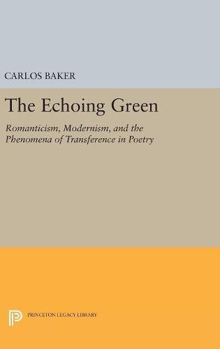 The Echoing Green: Romantic, Modernism, and the Phenomena of Transference in Poetry (Princeton Legacy Library)