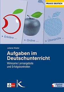 Aufgaben im Deutschunterricht: Wirksame Lernangebote und Erfolgskontrollen